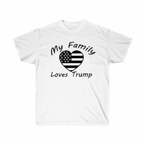 My Family Loves Trump Political T-Shirt