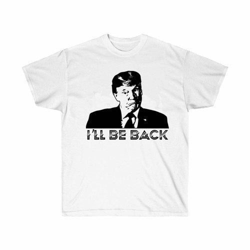 I will Be Back Trump Political T-Shirt