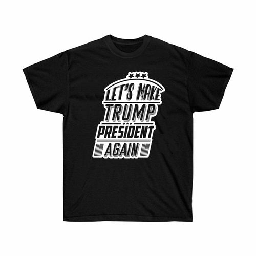 Let's Make Trump President Again Black T-Shirt