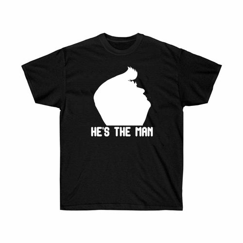 He is the Man Trump Black T-Shirt