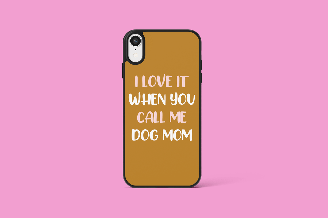 I Love It When You Call Me Dog Mom Cell Phone Case - Brand My Case