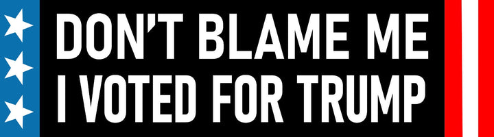 Don't Blame Me I Voted for Trump Bumper Sticker | Waterproof |Dumb as